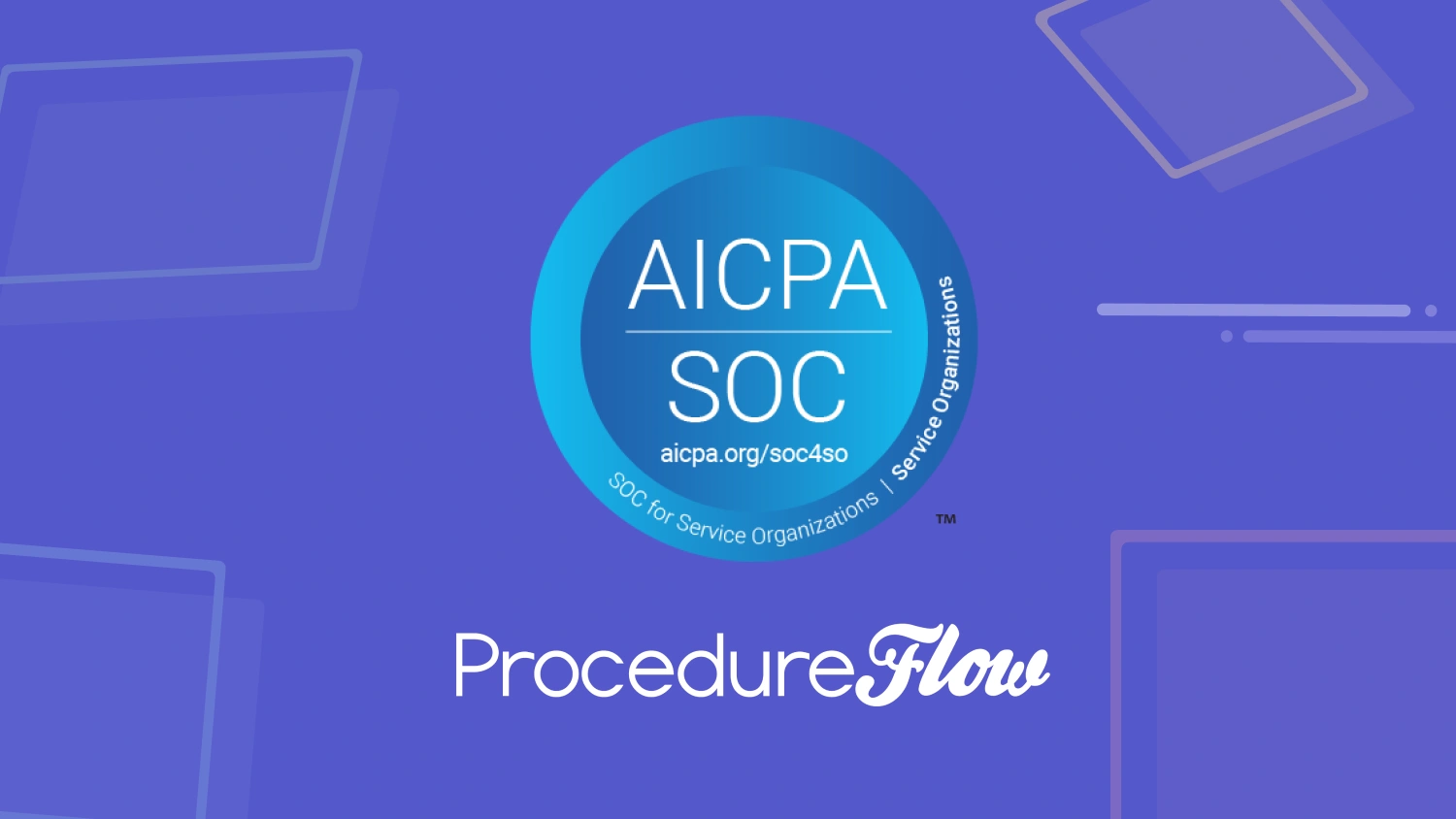 Procedureflow achieves SOC 2 Type II Compliance